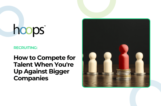 How to Compete for Talent When You're Up Against Bigger Companies