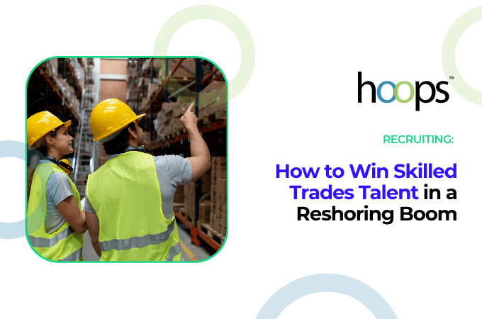 How to Win Skilled Trades Talent in a Reshoring Boom